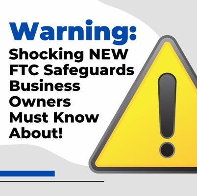 The Shocking Facts About The New FTC Safeguards Rule That Affect Nearly EVERY Small Business Operating Today